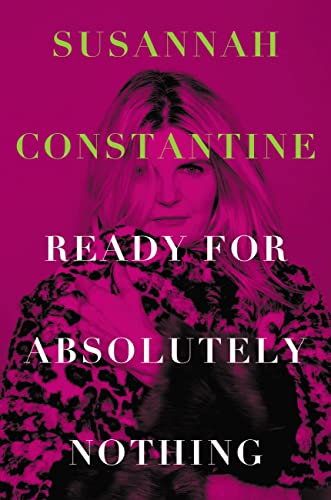 Read Ready for Absolutely Nothing: A Memoir, written by Susannah Constantine Read Ready for Absolutely Nothing: A Memoir, written by Susannah Constantine