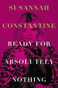Read Ready for Absolutely Nothing: A Memoir, written by Susannah Constantine