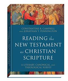 Reading the New Testament as Christian Scripture: A Literary, Canonical, and Theological Survey (Reading Christian Scripture), written by Constantine R. Campbell; Jonathan T. Pennington