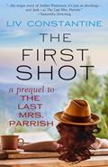Read The First Shot: A Prequel to THE LAST MRS. PARRISH, written by Liv Constantine