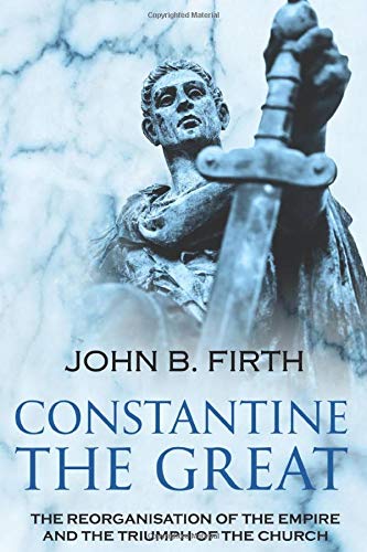 Read Constantine the Great: The Reorganisation of the Empire and the Triumph of the Church, written by John B. Firth Read Constantine the Great: The Reorganisation of the Empire and the Triumph of the Church, written by John B. Firth
