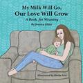 Read My Milk Will Go, Our Love Will Grow: A Book for Weaning, written by Jessica Elder