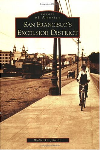 Read San Francisco's Excelsior District (CA) (Images of America), written by Walter G. Jebe Sr. Read San Francisco's Excelsior District (CA) (Images of America), written by Walter G. Jebe Sr.
