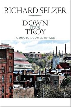 Down from Troy: A Doctor Comes of Age (Excelsior Editions), written by Richard Selzer
