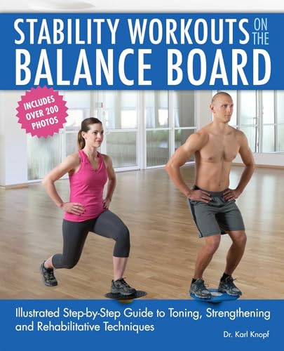 Read Stability Workouts on the Balance Board: Illustrated Step-by-Step Guide to Toning, Strengthening and Rehabilitative Techniques, written by Dr. Karl Knopf Read Stability Workouts on the Balance Board: Illustrated Step-by-Step Guide to Toning, Strengthening and Rehabilitative Techniques, written by Dr. Karl Knopf