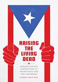 Read Raising the Living Dead: Rehabilitative Corrections in Puerto Rico and the Caribbean, written by Alberto Ortiz Díaz