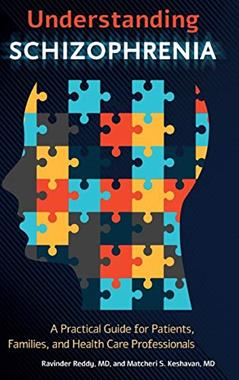 Understanding Schizophrenia: A Practical Guide for Patients, Families, and Health Care Professionals, written by Ravinder D. Reddy MD; Matcheri S. Keshavan MD