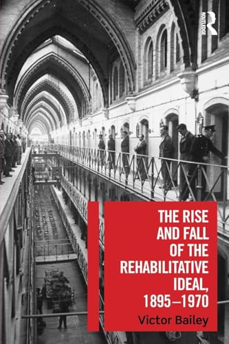 Read The Rise and Fall of the Rehabilitative Ideal, 1895-1970, written by Victor Bailey Read The Rise and Fall of the Rehabilitative Ideal, 1895-1970, written by Victor Bailey