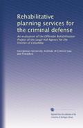 Read Rehabilitative planning services for the criminal defense: An evaluation of the Offender Rehabilitation Project of the Legal Aid Agency for the District of Columbia, written by . Georgetown University. Institute of Criminal Law and Procedure