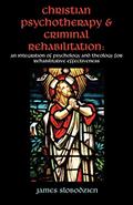 Read Christian Psychotherapy & Criminal Rehabilitation: An Integration of Psychology and Theology for Rehabilitative Effectiveness, written by Dr James Slobodzien