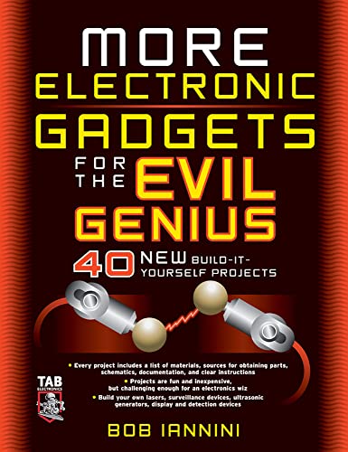 Read MORE Electronic Gadgets for the Evil Genius: 40 NEW Build-it-Yourself Projects, written by Robert E. Iannini