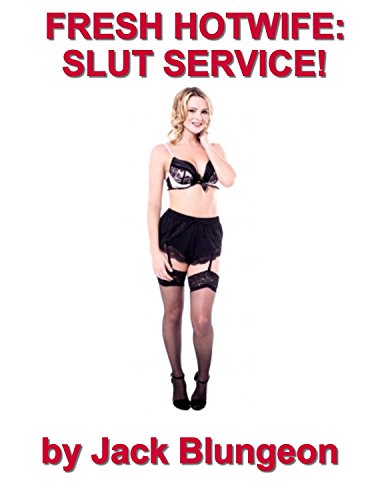 Read FRESH HOTWIFE : SLUT SERVICE!, written by Jack Blungeon Read FRESH HOTWIFE : SLUT SERVICE!, written by Jack Blungeon