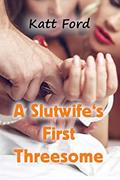 Read A Slutwife's First Threesome (Seducing The Boss Book 24), written by Katt Ford