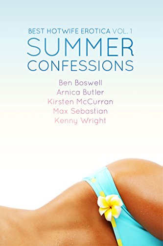 Read Best Hotwife Erotica: Summer Confessions, written by Arnica Butler; Ben Boswell; Kenny Wright; Kirsten McCurran; Max Sebastian Read Best Hotwife Erotica: Summer Confessions, written by Arnica Butler; Ben Boswell; Kenny Wright; Kirsten McCurran; Max Sebastian