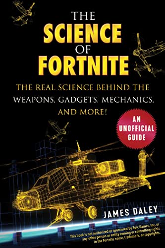 Read The Science of Fortnite: The Real Science Behind the Weapons, Gadgets, Mechanics, and More!, written by James Daley