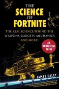 Read The Science of Fortnite: The Real Science Behind the Weapons, Gadgets, Mechanics, and More!, written by James Daley