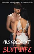 Read His Obedient Slutwife: Punished By My Alpha Male Husband, written by June Flores