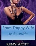 Read From Trophy Wife to Slutwife - The Series Bundle, written by Remy Scott Read From Trophy Wife to Slutwife - The Series Bundle, written by Remy Scott