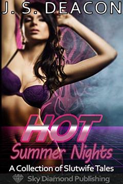 Hot Summer Nights: A Collection of Slutwife Tales (cuckold, exhibitionism, mfm, public, sharing, cheating), written by J. S. Deacon