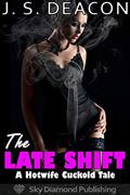 Read The Late Shift: A Hotwife Cuckold Tale (slutwife, cheating, mfmm, ntr, exhibitionism, voyeur), written by J. S. Deacon