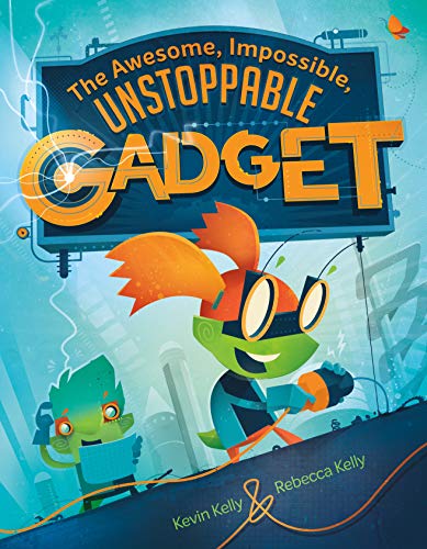 Read The Awesome, Impossible, Unstoppable Gadget, written by Kevin Kelly; Rebecca Kelly Read The Awesome, Impossible, Unstoppable Gadget, written by Kevin Kelly; Rebecca Kelly