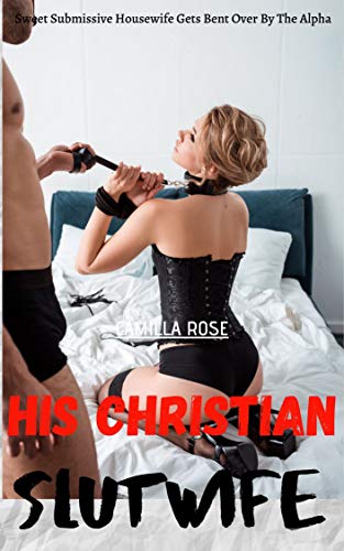 Read His Christian Slutwife: Sweet Submissive Housewife Bent Over By The Alpha, written by Camilla Rose Read His Christian Slutwife: Sweet Submissive Housewife Bent Over By The Alpha, written by Camilla Rose