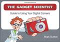 Read The Gadget Scientist Guide to Using Your Digital Camera, written by Mark Burton
