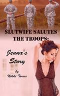 Read Slutwife Salutes the Troops: Jenna's Story: A hotwife group fun mmmf story!, written by Nikki Torres