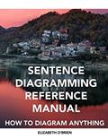 Read Sentence Diagramming Reference Manual: How To Diagram Anything, written by Elizabeth O'Brien