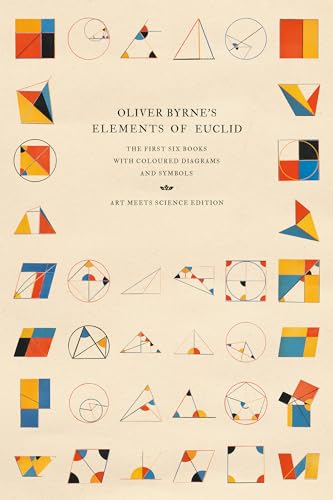 Read Oliver Byrne's Elements of Euclid: The First Six Books with Coloured Diagrams and Symbols (Art Meets Science Edition), written by Art Meets Science