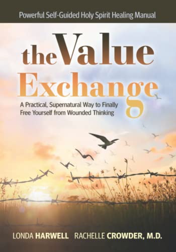 Read the VALUE EXCHANGE: A Practical, Supernatural Way to Finally Free Yourself from Wounded Thinking, written by Londa Harwell; Rachelle Crowder M.D. Read the VALUE EXCHANGE: A Practical, Supernatural Way to Finally Free Yourself from Wounded Thinking, written by Londa Harwell; Rachelle Crowder M.D.