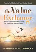 Read the VALUE EXCHANGE: A Practical, Supernatural Way to Finally Free Yourself from Wounded Thinking, written by Londa Harwell; Rachelle Crowder M.D.