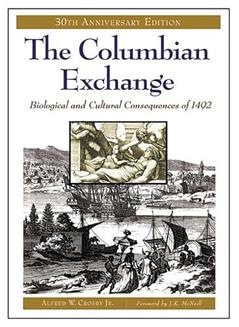 The Columbian Exchange: Biological and Cultural Consequences of 1492, 30th Anniversary Edition, written by Alfred W. Crosby Jr.