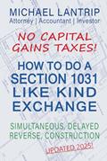 Read How To Do A Section 1031 Like Kind Exchange: Simultaneous, Delayed, Reverse, Construction, written by Michael Lantrip