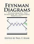 Read Feynman Diagrams: " Diagramming The Behavior of Subatomic Particles ", written by Edited by Paul F. Kisak