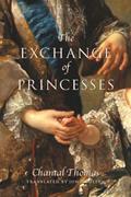 Read The Exchange of Princesses: A Novel, written by Chantal Thomas