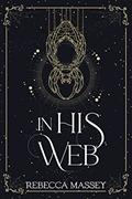 Read In His Web (A Monster Romance Novella) (The Carnival of Curiosities Book 1), written by Rebecca Massey Read In His Web (A Monster Romance Novella) (The Carnival of Curiosities Book 1), written by Rebecca Massey