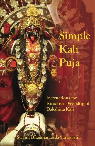 Read Simple Kali Puja: Instructions for Ritualistic Worship of Dakshina Kali, written by Swami Bhajanananda Saraswati