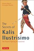 Read The Secrets of Kalis Ilustrisimo: The Filipino Fighting Art Explained (Tuttle Martial Arts), written by Antonio Diego; Christopher Ricketts