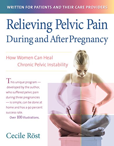 Read Relieving Pelvic Pain During and After Pregnancy: How Women Can Heal Chronic Pelvic Instability, written by Cecile Röst Read Relieving Pelvic Pain During and After Pregnancy: How Women Can Heal Chronic Pelvic Instability, written by Cecile Röst