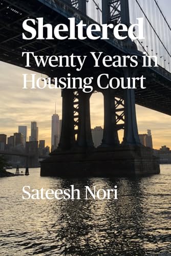Read Sheltered: Twenty Years in Housing Court, written by Sateesh Nori Read Sheltered: Twenty Years in Housing Court, written by Sateesh Nori