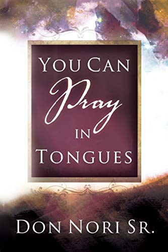 Read You Can Pray in Tongues, written by Don Nori Read You Can Pray in Tongues, written by Don Nori
