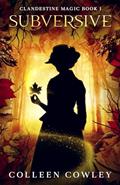 Read Subversive (Clandestine Magic Book 1), written by Colleen Cowley