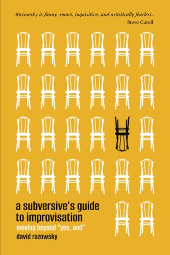 Read A Subversive's Guide to Improvisation: Moving Beyond "Yes, And", written by David Razowsky