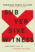 Read Subversive Witness: Scripture's Call to Leverage Privilege, written by Dominique DuBois Gilliard