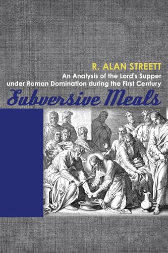 Read Subversive Meals: An Analysis of the Lord's Supper under Roman Domination during the First Century, written by R. Alan Streett Read Subversive Meals: An Analysis of the Lord's Supper under Roman Domination during the First Century, written by R. Alan Streett