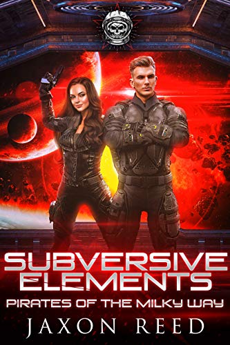 Read Subversive Elements (Pirates of the Milky Way Book 9), written by Jaxon Reed Read Subversive Elements (Pirates of the Milky Way Book 9), written by Jaxon Reed