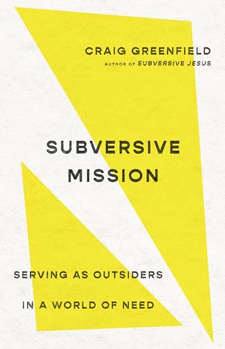 Read Subversive Mission: Serving as Outsiders in a World of Need, written by Craig Greenfield Read Subversive Mission: Serving as Outsiders in a World of Need, written by Craig Greenfield