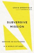 Read Subversive Mission: Serving as Outsiders in a World of Need, written by Craig Greenfield