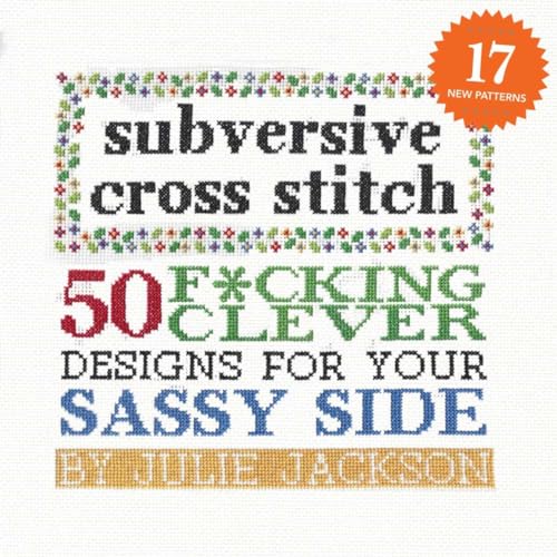 Read Subversive Cross Stitch: 50 F*cking Clever Designs for Your Sassy Side, written by Julie Jackson Read Subversive Cross Stitch: 50 F*cking Clever Designs for Your Sassy Side, written by Julie Jackson